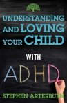 Understanding and Loving Your Child with ADHD