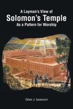 A Layman's View of Solomans Temple As A Pattern For Worship