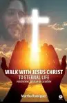 Walk With Jesus Christ To Eternal Life: Persevering The Plan Of Salvation