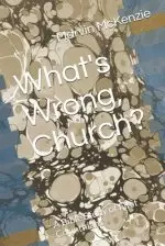 What's Wrong, Church?: A Bible Study of First Corinthians