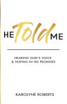 He Told Me: Hearing God's Voice & Hoping in His Promises