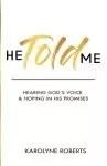 He Told Me: Hearing God's Voice & Hoping in His Promises