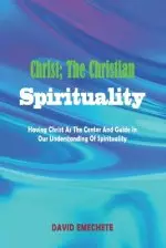 Christ; The Christian Spirituality: Having Christ As The Center And Guide In Our Understanding Of Spirituality