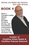 Keeping Life Honest and Truthful with Larry Kutzler, BOOK 4: Meet a Thought Leader Whose Clear, Straight Forward, Daring, and Provocative Commentary i