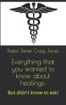 Everything that you wanted to know about healings;: But didn't know to ask!