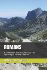 Romans: A Commentary Following Paul's Line of Reasoning As He Wrote Romans