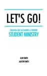 Let's Go!: Creating and Sustaining a Thriving Student Ministry