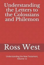 Understanding the Letters to the Colossians and Philemon: Understanding the New Testament, Volume 12