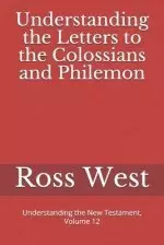 Understanding the Letters to the Colossians and Philemon: Understanding the New Testament, Volume 12