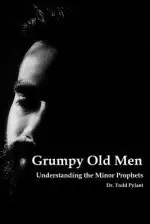 Grumpy Old Men: Understanding the Minor Prophets