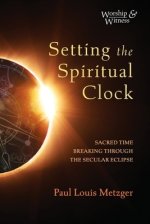 Setting the Spiritual Clock: Sacred Time Breaking Through the Secular Eclipse