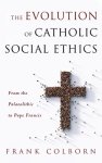 The Evolution of Catholic Social Ethics