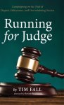 Running for Judge: Campaigning on the Trail of Despair, Deliverance, and Overwhelming Success