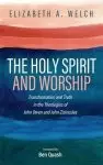 The Holy Spirit and Worship: Transformation and Truth in the Theologies of John Owen and John Zizioulas