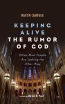 Keeping Alive the Rumor of God