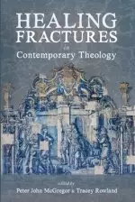 Healing Fractures in Contemporary Theology