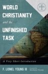 World Christianity and the Unfinished Task: A Very Short Introduction