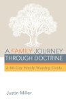 A Family Journey Through Doctrine: A 60-Day Family Worship Guide