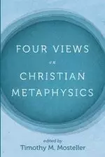 Four Views on Christian Metaphysics