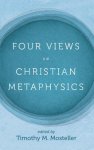 Four Views on Christian Metaphysics