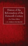 History of the Reformation of the Sixteenth Century