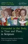 Grounded in the Body, in Time and Place, in Scripture