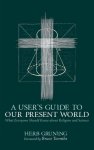 A User's Guide to Our Present World