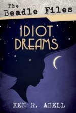 The Beadle Files: Idiot Dreams