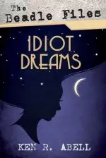 The Beadle Files: Idiot Dreams