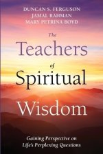 The Teachers of Spiritual Wisdom: Gaining Perspective on Life's Perplexing Questions