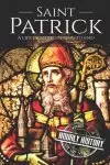 Saint Patrick: A Life From Beginning to End