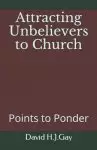 Attracting Unbelievers to Church: Points to Ponder