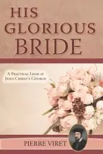 His Glorious Bride: A Practical Look at Jesus Christ's Church