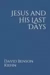 Jesus and His Last Days