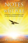 Notes From The West Pole: Creating a Harmonious Life in an Adversarial Culture