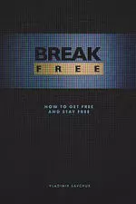 Break Free: How to get free and stay free