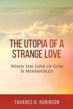 The Utopia of a Strange Love: When the Love of God is Mishandled