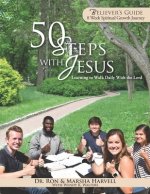 50 Steps With Jesus Believer's Guide: Learning to Walk Daily With the Lord: 8 Week Spiritual Growth Journey