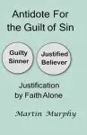 Antidote For the Guilt of Sin: Justification By Faith Alone