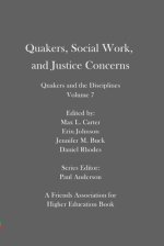 Quakers, Social Work, and Justice Concerns: Quakers and the Disciplines: Volume 7