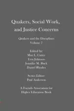 Quakers, Social Work, and Justice Concerns: Quakers and the Disciplines: Volume 7