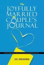 The Joyfully Married Couple's Journal: A Year of Questions to Ignite Fun Conversations and Grow your Love