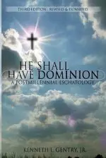 He Shall Have Dominion: A Postmillennial Eschatology