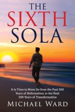 The Sixth Sola: It is time to move on from the past 500 years of Reformation to the next 500 years of Transformation