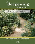 The Deepening Journey Journal Workbook: Story, Reflection and Time Alone with God