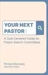 Your Next Pastor: A God-Centered Guide for Pastor Search Committees