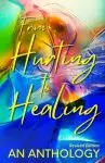 From Hurting to Healing : An Anthology