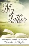 My Father For Children: Praising God Through Alphabet