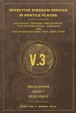 Effective Kingdom Service in Hostile Places: Advanced Training and Support for International Workers and the Organizations that Send Them: Developing