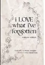 i LOVE what i've forgotten